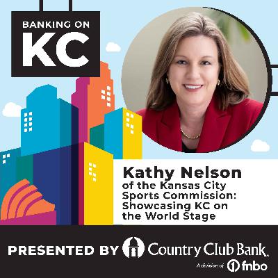 Kathy Nelson of the Kansas City Sports Commission: Showcasing KC on the World Stage