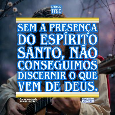 Sem a presença do Espírito Santo, não conseguimos discernir o que vem de Deus.