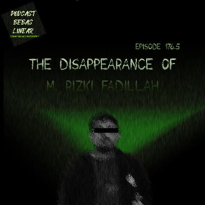 #176.5: The Disappearance of M. Rizki Fadillah