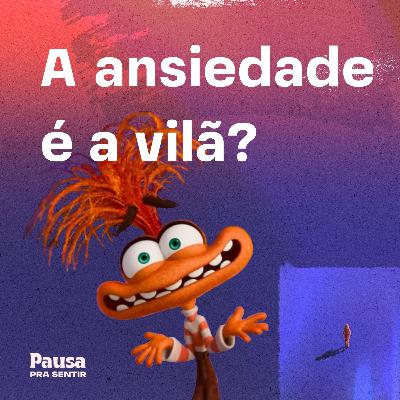 A Ansiedade é a Vilã? A Psicanálise de Divertidamente 2) [EM VÍDEO]