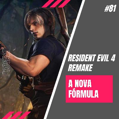 #81 Resident Evil 4 Remake - A Nova Fórmula #81 Resident Evil 4 Remake - A Nova Fórmula