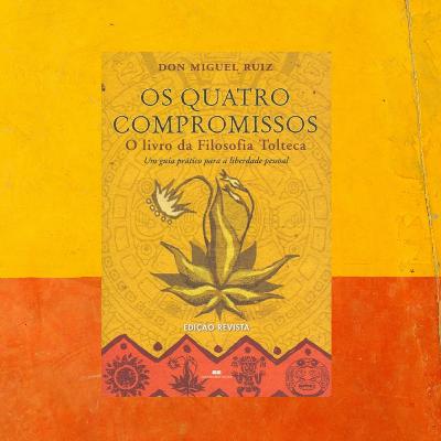 Episódio 21 - Auto Ajuda - “ Os Quatro Compromissos ” Don Miguel Ruiz