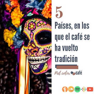 EP5. Países, en los que el café se ha vuelto tradición