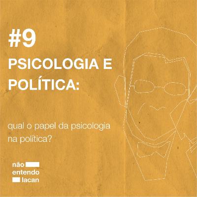 #9 PSICOLOGIA E POLÍTICA: qual o papel da psicologia na política?