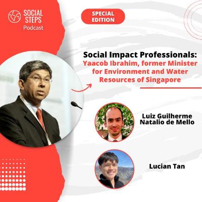 Social Impact Professionals, Yaacob Ibrahim, Former Minister for Environment and Water Resources of Singapore - Social Steps #Special Episode