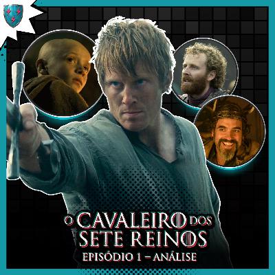 O CAVALEIRO DOS SETE REINOS: Ep 1 (Análise) - O 1º EP PERFEITO!
