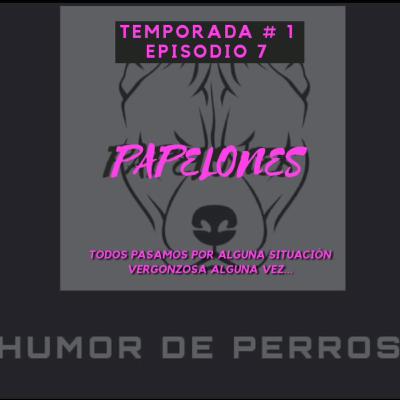 PAPELONES -episodio 7-