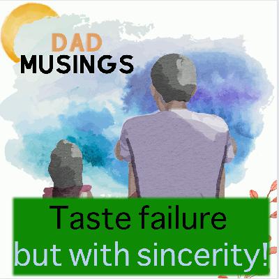 Taste failure . . but with sincerity!
