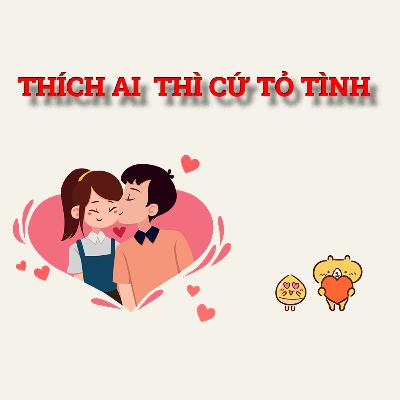 Thích Ai Thì Cứ Tỏ Tình