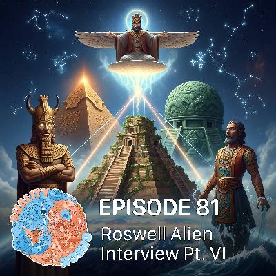 #81 – Roswell Alien Interview Pt. VI