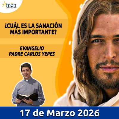 Evangelio De Hoy - 17 Marzo 2026 - Padre Carlos Yepes - Amen Comunicaciones Evangelio De Hoy - 17 Marzo 2026 - Padre Carlos Yepes - Amen Comunicaciones