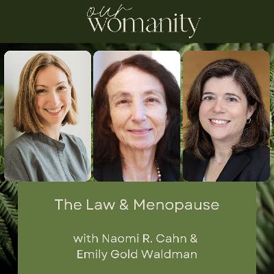 20. The Law and Menopause with Naomi R. Cahn & Emily Gold Waldman 20. The Law and Menopause with Naomi R. Cahn & Emily Gold Waldman
