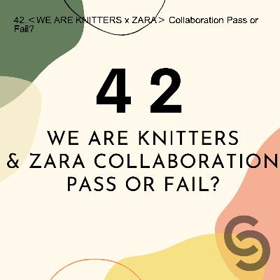 42.＜WE ARE KNITTERS x ZARA＞ Collaboration Pass or Fail?