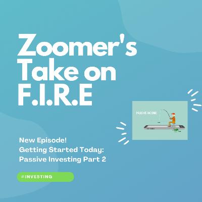 EP13 - Getting Started Today: Passive Investing Part 2