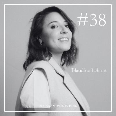 #38. “La confiance en soi est un cadeau” Blandine Lehout l'a compris avant tout le monde !