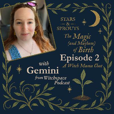 The Magic (and Mayhem) of Birth with Gemini from "Witchspace"