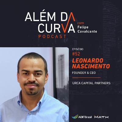 Leonardo Nascimento, fundador da Urca Capital Partners, fala sobre Funding para empreendimentos fora das grandes capitais.