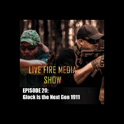 Live Fire Media Show - Episode # 20 Glock is the next gen 1911