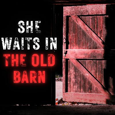 She Waits in the Old Barn
