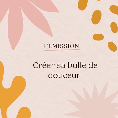 Créer sa bulle de douceur - Apprendre à ralentir et respirer | Episode 1 Créer sa bulle de douceur - Apprendre à ralentir et respirer | Episode 1
