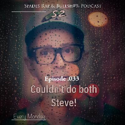 033 - Couldn't Do Both Steve!