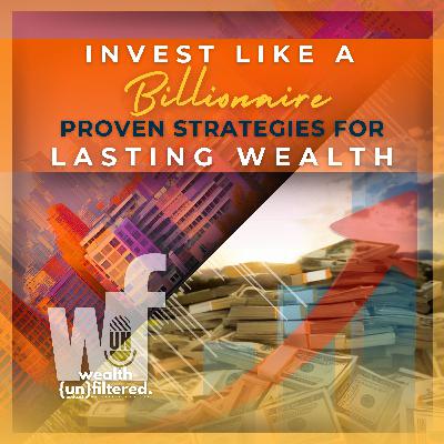 Invest Like a Billionaire: Proven Strategies for Lasting Wealth