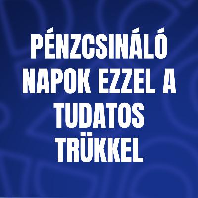 Pénzcsináló napok ezzel a tudatos trükkel