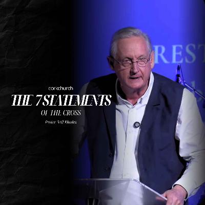 The 7 Statements Of The Cross | Pastor Neil Rhodes
