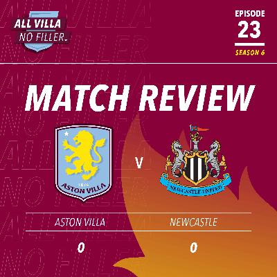 MATCH REVIEW | ASTON VILLA 0 - 0 NEWCASTLE UNITED | TEN MAN VILLA HOLD ON