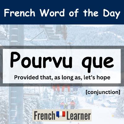 FrenchLearner Word of the Day: "Pourvu que" (Provided that)