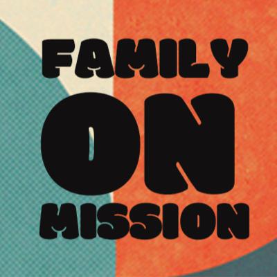 Family On Mission - A Sent Family Family On Mission - A Sent Family