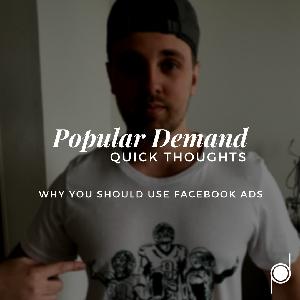 Quick Thoughts: Why You Should Use Facebook Ads Quick Thoughts: Why You Should Use Facebook Ads