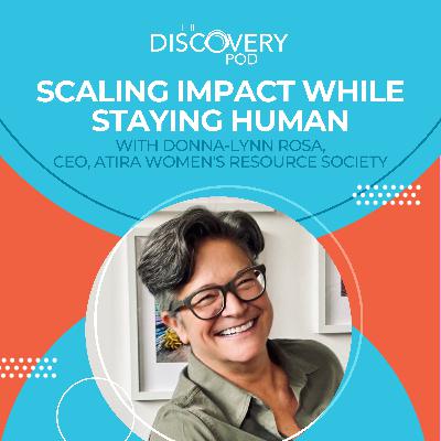 Scaling Impact While Staying Human With Donna-Lynn Rosa, CEO, Atira Women's Resource Society