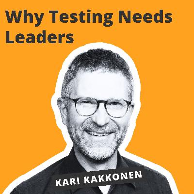 Testing Needs Leaders and Not Just Testers - Kari Kakkonen