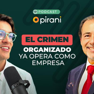 Geopolítica, crimen y riesgo | Pirani podcast con Victor Guerra