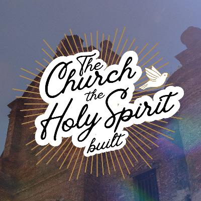 The Church the Holy Spirit Built! #4