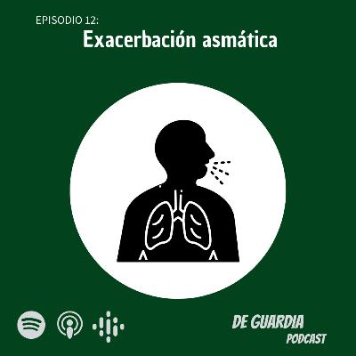 Ep. 12 Exacerbación asmática