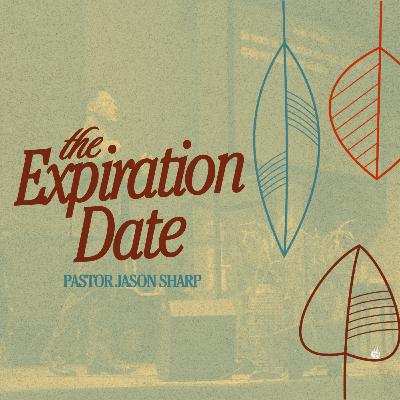 The Expiration Date || Pastor Jason Sharp