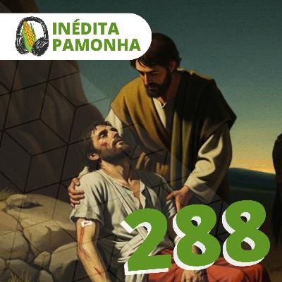 Inédita Pamonha 288 - O Bom Samaritano