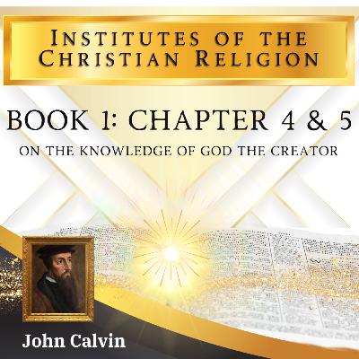 Calvin's Institutes In-A-Year Chapters 4-5: Knowledge Of God [Vol#1] By John Calvin [Christian Audiobook]