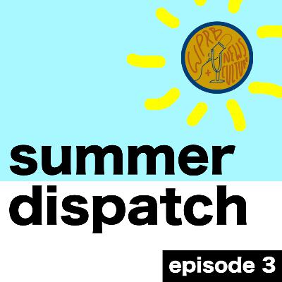 Summer Dispatch #3