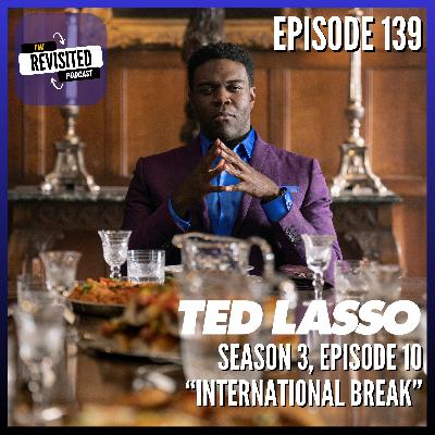 Episode 139: TED LASSO S03E10 "International Break" Episode 139: TED LASSO S03E10 "International Break"