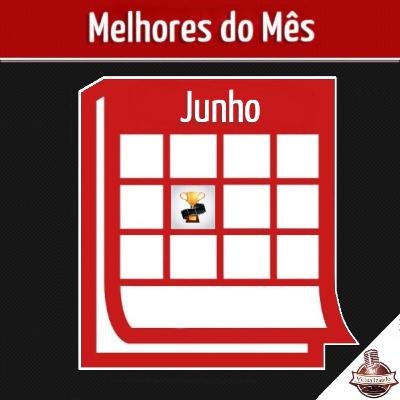 Episódio 7 - Melhores do Mês - 06/2020 Episódio 7 - Melhores do Mês - 06/2020
