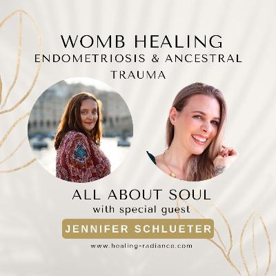 Womb Healing, Endometriosis and Ancestral Trauma with Jennifer Schlueter