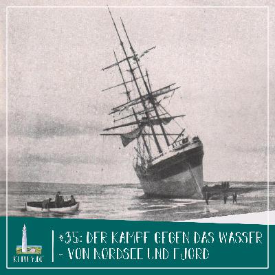 #35 - Der Kampf gegen das Wasser - von Nordsee und Fjord