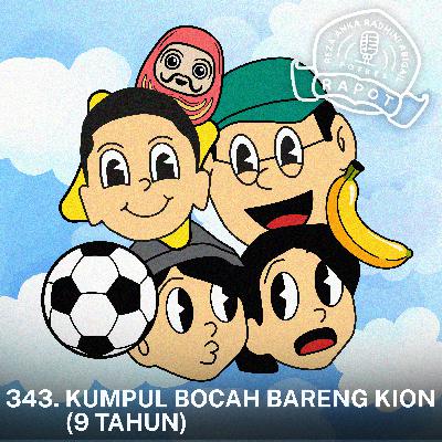 ⁠343. Kumpul Bocah Bareng Kion (9 Tahun)