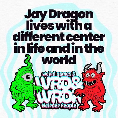 112 Jay Dragon lives with different center in life and in the world