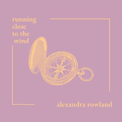 Running Close to the Wind by Alexandra Rowland Running Close to the Wind by Alexandra Rowland