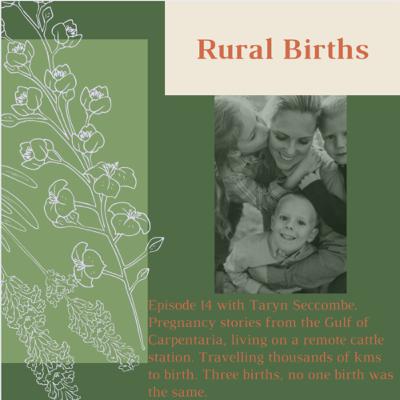 Episode 14 with Taryn Seccombe. Pregnancy Stories from the Gulf of Carpentaria, living remotely. Travelling thousands of kms to birth. Three births, no one birth was the same.