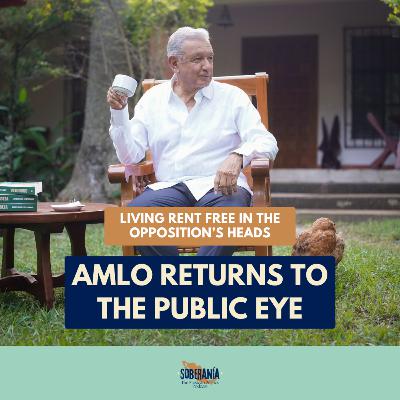 Living Rent Free in the Opposition's Heads: AMLO Returns to the Public Eye Living Rent Free in the Opposition's Heads: AMLO Returns to the Public Eye